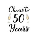 Cheers to 50 years calligraphy hand lettering with glasses of champagne. 50th Birthday or Anniversary celebration poster. Vector Royalty Free Stock Photo