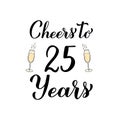 Cheers to 25 years calligraphy hand lettering with glasses of champagne. 25th Birthday or Anniversary celebration poster Royalty Free Stock Photo