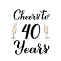 Cheers to 40 years calligraphy hand lettering with glasses of champagne. 40th Birthday or Anniversary celebration poster Royalty Free Stock Photo