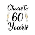 Cheers to 60 years calligraphy hand lettering with glasses of champagne. 60th Birthday or Anniversary celebration poster Royalty Free Stock Photo