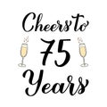 Cheers to 75 years calligraphy hand lettering with glasses of champagne. 75th Birthday or Anniversary celebration poster Royalty Free Stock Photo