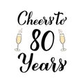 Cheers to 80 years calligraphy hand lettering with glasses of champagne. 80th Birthday or Anniversary celebration poster Royalty Free Stock Photo