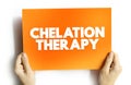 Chelation Therapy - medical procedure that involves the administration of chelating agents to remove heavy metals from the body,