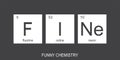 Chemical elements of the periodic table. Funny chemistry, phrase - FINE. Monochromatic design for web, print or art Royalty Free Stock Photo