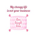 Cheugy quote with decorative pillow with quote Live love laugh. My cheugy life is not your business banner. Millenial