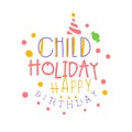 Child holiday Happy Birthday promo sign. Childrens party colorful hand drawn vector Illustration