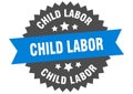 child labor sign. child labor round isolated ribbon label.