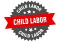 child labor sign. child labor round isolated ribbon label.