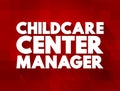 Childcare Centre Manager - plan, direct and coordinate the activities of child care centres, text concept background
