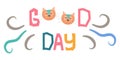 Childrens organic good day inscription with a cats head with a mustache in the Scandinavian style is isolated on a white