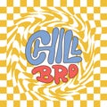 Chill bro - groovy lettering quote. Banner or poster design. Hand drawn trippy psychedelic 60s,70s style card. Vector Royalty Free Stock Photo