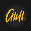 Chill vector brush lettering inscription. Isolated typography print
