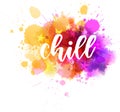 Chill - lettering on watercolor splash