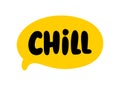 CHILL speech bubble. Chill text hand lettering. Doodle phrase Chill. Vector illustration