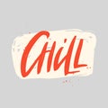 Chill vector brush lettering inscription. Isolated typography print