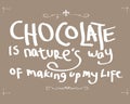 Chocolate is nature`s way of making up my life Royalty Free Stock Photo