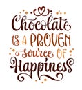Chocolate is a proven source of happiness, inspirational modern calligraphy lettering phrase. Chocolate themed vector typography