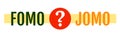 Choice between two words FOMO and JOMO. JOMO means Joy Of Missing Out. FOMO means Fear Of Missing Out. Mental health concept due