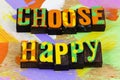 Choose be happy love life spread happiness smile enjoy today