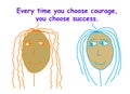 Choose courage you choose success