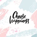 Choose happiness. Inspirational and positive slogan, motivational quote. Brush calligraphy on abstract strokes pastel