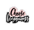 Choose happiness. Inspirational and positive slogan, motivational quote. Brush calligraphy apparel print design, vector