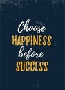 Choose Happiness before Success Quote poster. Print t-shirt illustration, modern typography. Decorative inspiration