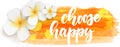 Choose happy - calligraphy on background with flowers Royalty Free Stock Photo