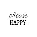 Choose happy. Inspirational phrase. Hand lettering calligraphy. Vector illustration for print design