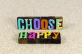 Choose happy life lifestyle positive attitude help people smile happiness