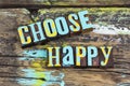 Choose happy lifestyle emotion slogan positive attitude expression Royalty Free Stock Photo