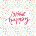 Choose happy. Positive quote poster. Motivation caption, brush lettering.