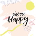 Choose happy. Positive saying, handwritten quote on abstract pastel pink background.