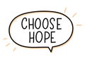 Choose hope inscription. Handwritten lettering illustration. Black vector text in speech bubble. Simple outline