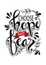 Choose hope not fear.