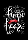 Choose hope not fear. HMotivational quote