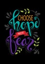 Choose hope not fear. Motivational quote.