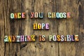 Choose hope possible faith anything typography type