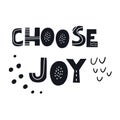 CHOOSE JOY inscription. Scandinavian style vector illustration with hand drawn decorative abstract elements Royalty Free Stock Photo