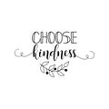 Choose kindness. Positive printable sign. Lettering. calligraphy vector illustration.