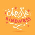 Choose kindness t-shirt design, poster for wall. Sticker for social media content. Vector hand drawn illustration