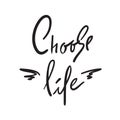 Choose Life - simple inspire and motivational quote. Hand drawn beautiful lettering.