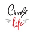 Choose Life - simple inspire and motivational quote. Hand drawn beautiful lettering. Print for inspirational poster,