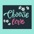 Choose Love hand drawn inspirational motivational lettering quote postcard, T-shirt design print, logo, romantic style. Vector ill