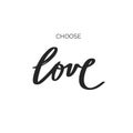 Choose LOVE. Inspirational vector Hand drawn brush style calligraphy