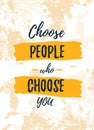 Choose People who select You Quote poster. Print t-shirt illustration, modern typography. Decorative inspiration