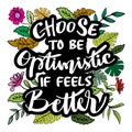 Choose to be optimistic It feels better. Hand drawn lettering.