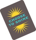 Choose To Shine Badge