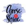 Choose to shine.