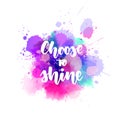 Choose to shine - handwritten calligraphy